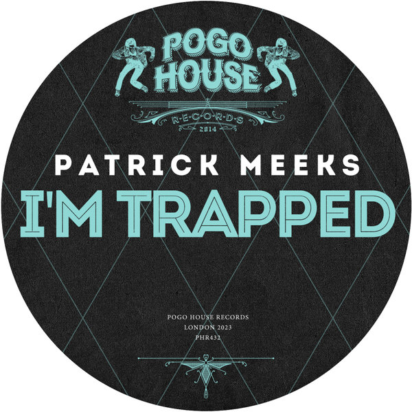 Patrick Meeks - I'm Trapped on Pogo House Records