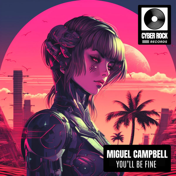 Miguel Campbell - You'll Be Fine on Cyber Rock Records