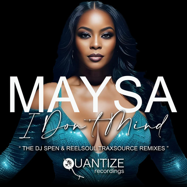 Maysa - I Don't Mind on Quantize Recordings