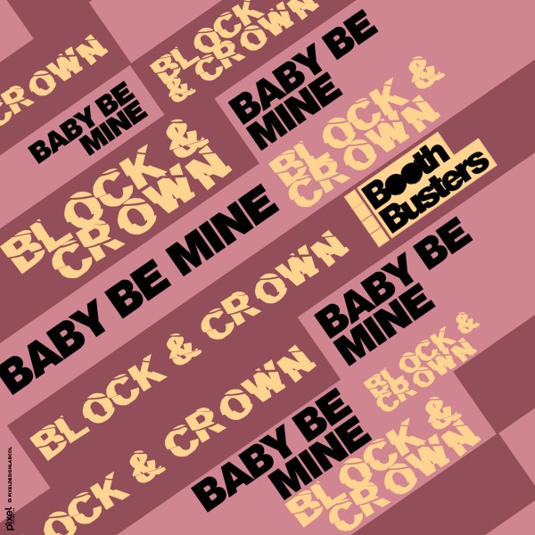 Block & Crown - Baby Be Mine on Booth Busters