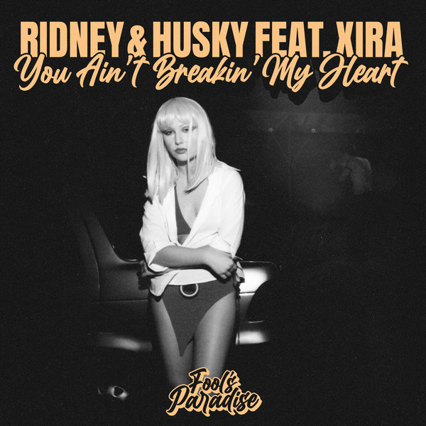 Ridney, Husky (feat. XIRA) - You Ain't Breakin' My Heart on Fool's Paradise