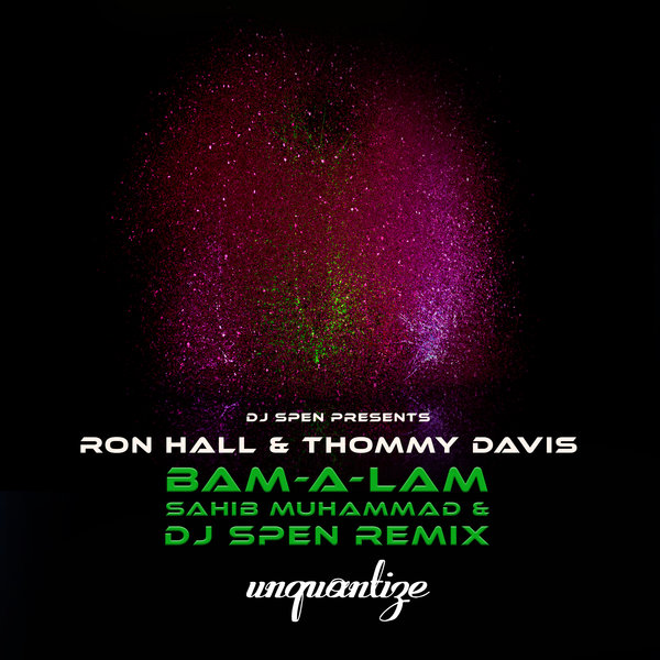 Ron Hall & Thommy Davis - Bam-A-Lam (Sahib Muhammad & DJ Spen Remixes) on unquantize
