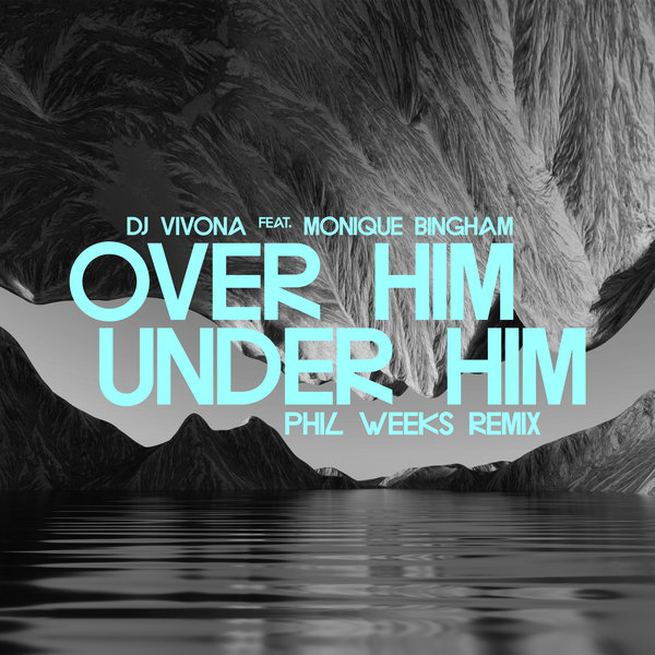 DJ Vivona feat. Monique Bingham - Over Him, Under Him (Phil Weeks Remix) on Sunclock