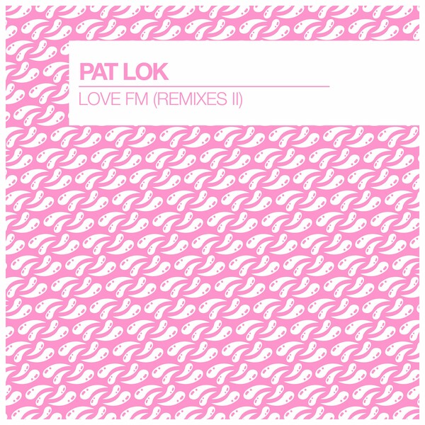 Pat Lok - Love FM (Remixes II) on Club Sweat