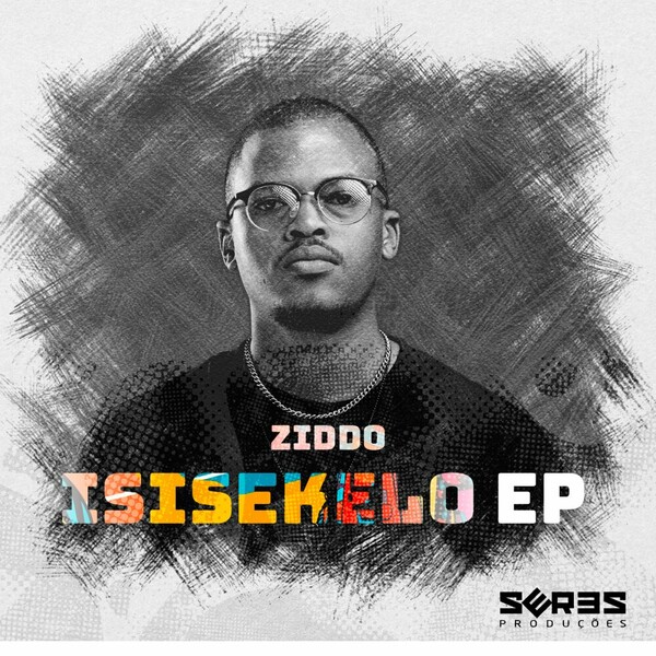 ZIDDO - ISISEKELO EP on Seres Producoes