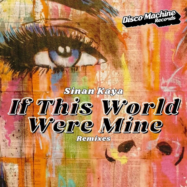 Sinan Kaya - If This World Were Mine (Remixes) on Disco Machine Records