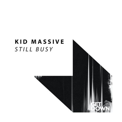 Kid Massive - Still Busy on Get Down Recordings