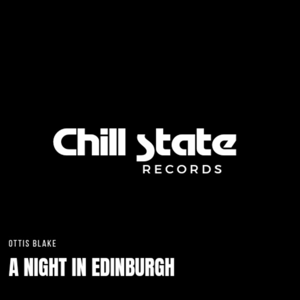 Ottis Blake - A Night in Edinburgh (2023 Remastered) on Chill State Records