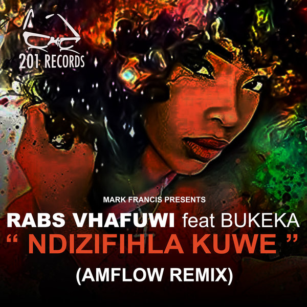 Rabs Vhafuwi feat. Bukeka - Ndizifihla Kuwe (AMflow Remix) on 201 Records