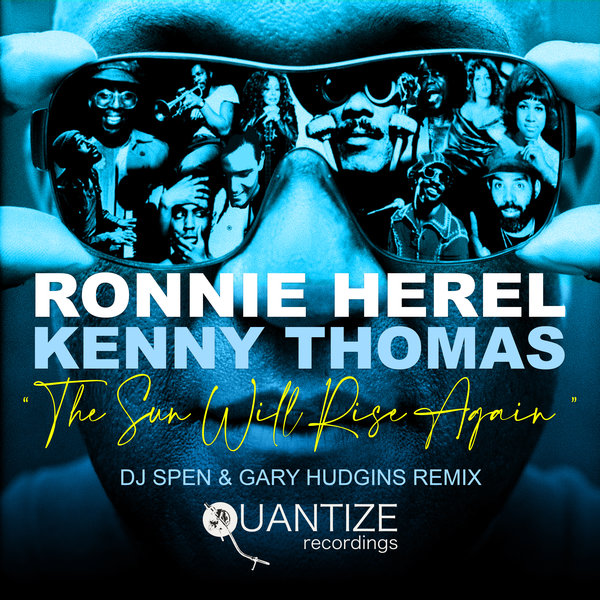 Ronnie Herel & Kenny Thomas - The Sun Will Rise Again (DJ Spen & Gary Hudgins Remix) on Quantize Recordings