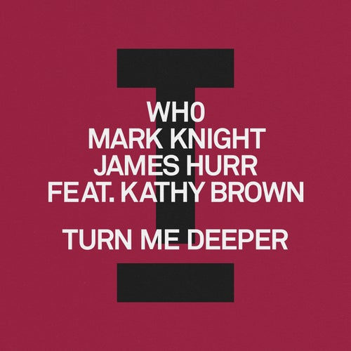 Mark Knight, Kathy Brown, James Hurr, Wh0 - Turn Me Deeper on Toolroom