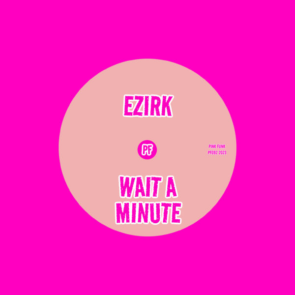Ezirk - Wait A Minute on Pink Funk