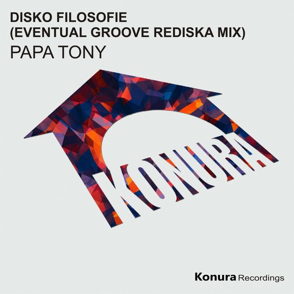 Papa Tony - Disko Filosofie (Eventual Groove ReDiska Mix) on Konura Recordings