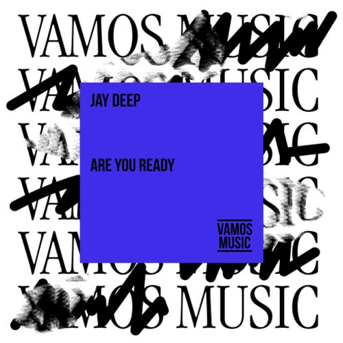 Jay Deep - Are You Ready on Vamos Music