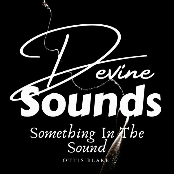 Ottis Blake - Something In The Sound on Devine Sounds