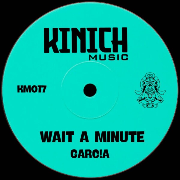 GARC!A - Wait A Minute on KINICH music