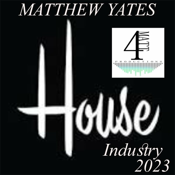 Matthew Yates - House Industry 2023 on 4Matt Productions