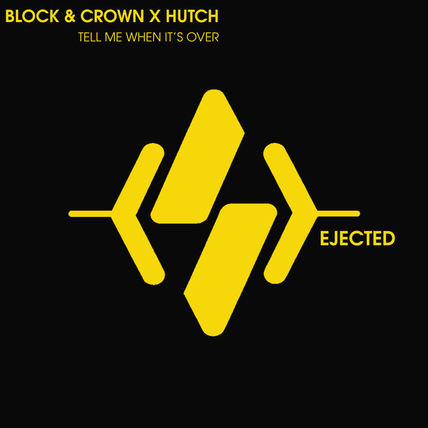 Block & Crown, Hutch - Tell Me Its Not Over on Ejected