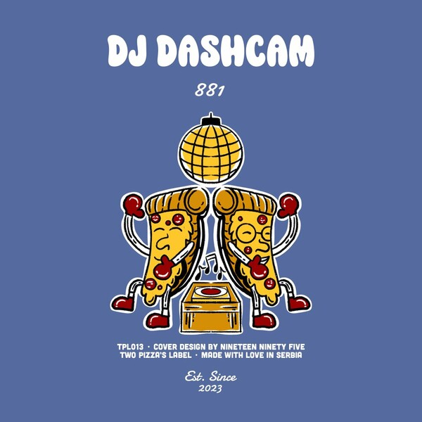 DJ Dashcam - 881 on Two Pizza's Label