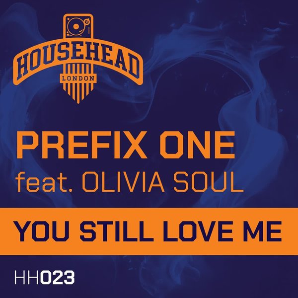 Prefix One, Olivia Soul - You Still Love Me on Househead London