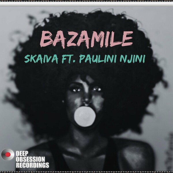 Skaiva, Paulini Njini - Bazamile on Deep Obsession Recordings