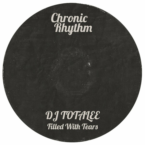 DJ TOTALEE - Filled With Tears on Chronic Rhythm