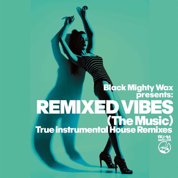VA - Black Mighty Wax presents Remixed Vibes (The Music) on IRMA DANCEFLOOR
