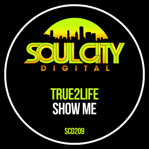 True2Life - Show Me on Soul City Digital