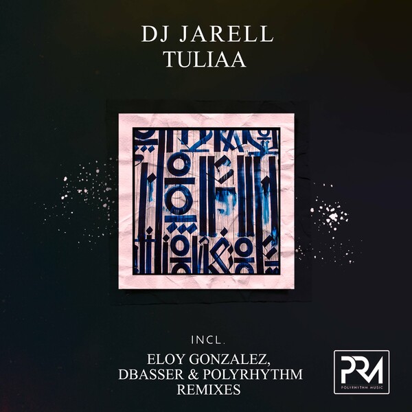 DJ Jarell - Tuliaa (Incl. Eloy Gonzalez, Dbasser & PolyRhythm Remixes) on Polyrhythm Music
