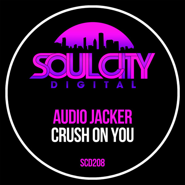 Audio Jacker - Crush On You on Soul City Digital