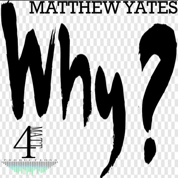 Matthew Yates - Why? on 4Matt Productions
