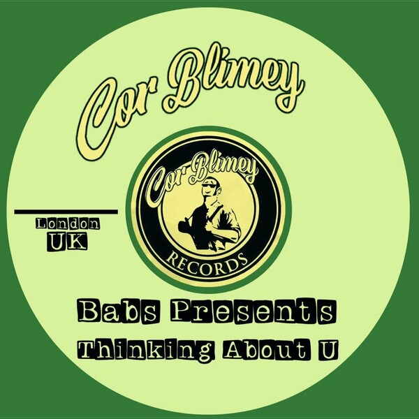 Babs Presents - Thinking About U on Cor Blimey Records