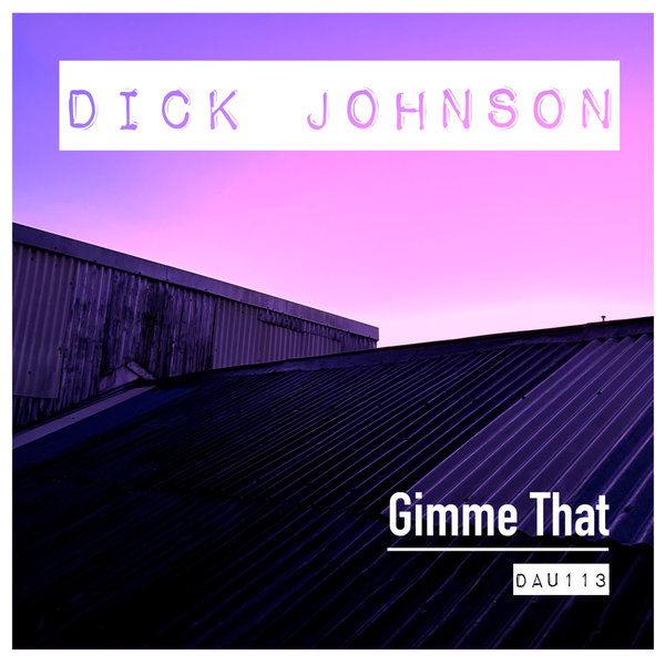 Dick Johnson - Gimme That on Deep And Under Records