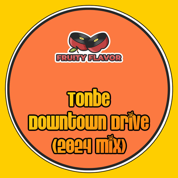 Tonbe - Downtown Drive (2024 Mix) on Fruity Flavor