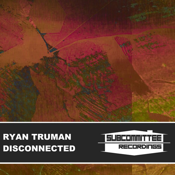 Ryan Truman - Disconnected on Subcommittee Recordings