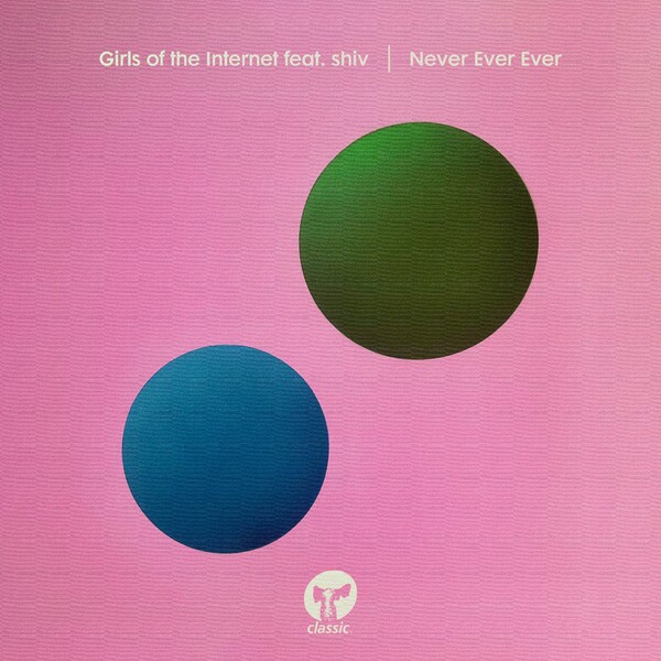 Girls of the Internet, Shiv - Never Ever Ever on Classic Music Company
