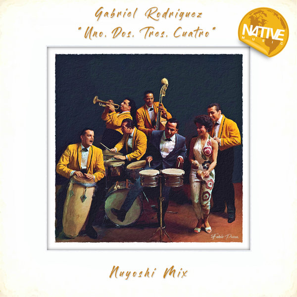 Gabriel Rodriguez - Uno, Dos, Tres, Cuatro (Gabriel Rodriguez Nuyoshi Mix) on Native Music Recordings