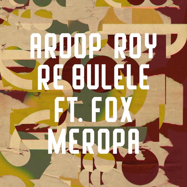 Aroop Roy, Fox Meropa - Re Bulele on Freerange