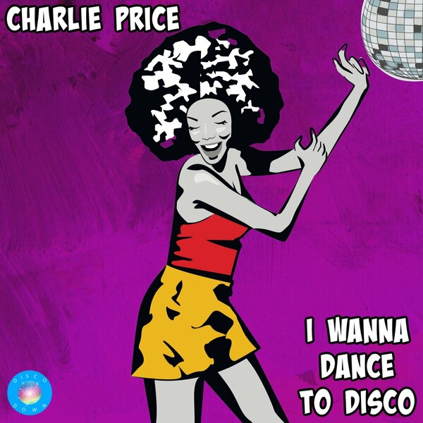 Charlie Price - I Wanna Dance To Disco on Disco Down