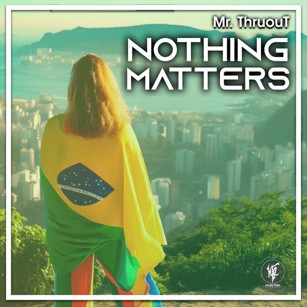 Mr. ThruouT - Nothing Matters on House Tribe Records