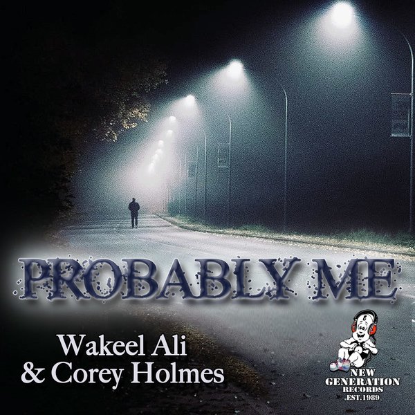 Wakeel Ali & Corey Holmes - Probably Me on New Generation Records