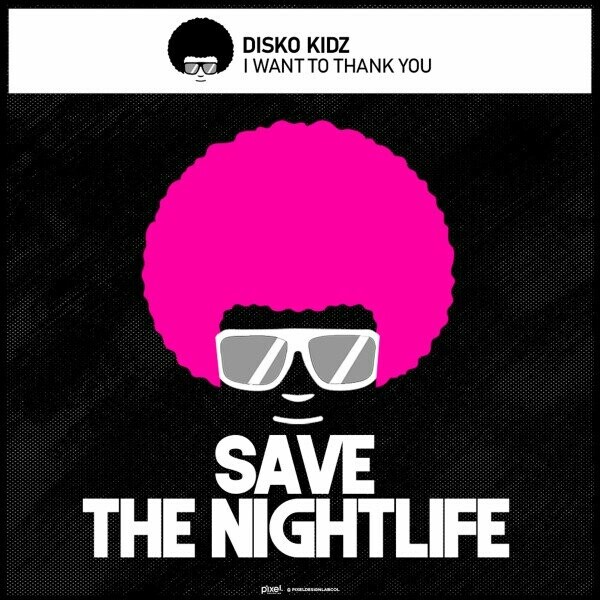 Disko Kidz - I Want to Thank You on Save The Nightlife