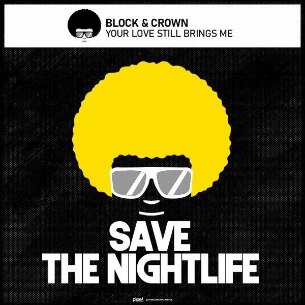 Block & Crown - Your Love Still Brings Me on Save The Nightlife