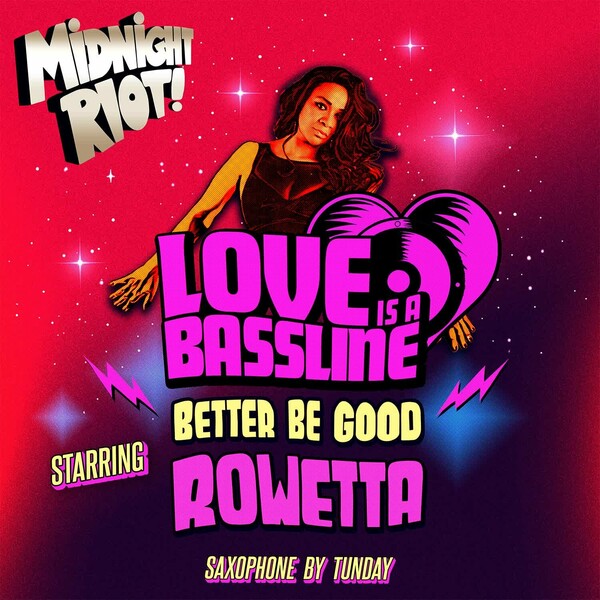 Love Is A Bassline, Rowetta - Better Be Good on Midnight Riot