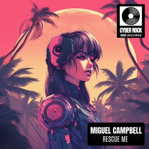 Miguel Campbell - Rescue Me on Cyber Rock Records