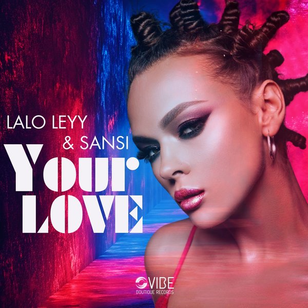 Lalo Leyy & Sansi - Your Love on Vibe Boutique Records