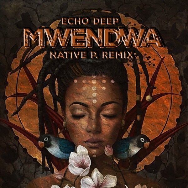 Echo Deep, Native P. - Mwendwa (Native P. Remix) on Blaq Diamond Boyz Music