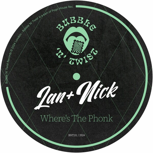 Lan + Nick - Where's The Phonk on Bubble 'N' Twist Records