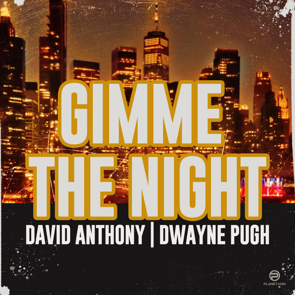 David Anthony, Dwayne Pugh - Gimme The Night on Planet Hum