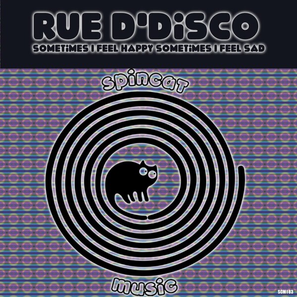 Rue D' Disco - Sometimes I Feel Happy Sometimes I Feel Sad on SpinCat Music
